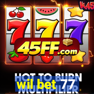 wil bet 77